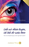 Leih mir deine Augen, ich leih dir mein Herz: Von einer Essstörung zu einem genialen Leben! (German Edition) 3910337848 Book Cover