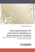 Grey Optimization for Uncertainty Modeling in Water Resources Systems: Grey Optimization Models for Environmental and Water Resources Systems Analysis 3838327756 Book Cover