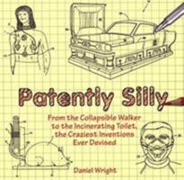 Patently Silly: The Daftest Inventions Ever Devised 159921573X Book Cover