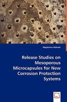 Release Studies on Mesoporous Microcapsules for New Corrosion Protection Systems 3836493950 Book Cover