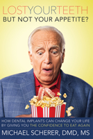 Lost Your Teeth But Not Your Appetite?: How Dental Implants Can Change Your Life by Giving You the Confidence to Eat Again 1599325152 Book Cover