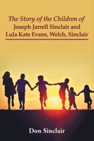 The Story of the Children of Joseph Jarrell Sinclair and Lula Kate Evans, Welch, Sinclair 163945148X Book Cover