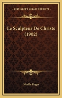Le Sculpteur De Christs (1902) 1142366138 Book Cover