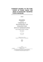 Oversight hearing on the elimination of waste, fraud, and abuse in mandatory transportation programs B0848WTSQB Book Cover