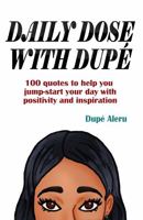 Daily Dose with Dupé: 100 quotes to help you jump-start your day with positivity and inspiration 0999321455 Book Cover