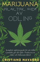 Marijuana Praktisk Guide Av Odling - Komplett Ybörjarguide för att Odla Cannabis gör det Själv. Producera en Säker och Hälsosam Skörd B0BFTMJT5S Book Cover
