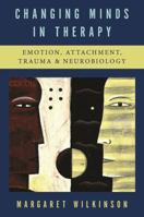 Changing Minds in Therapy: Emotion, Attachment, Trauma, and Neurobiology 0393705617 Book Cover