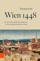Wien 1448: Steuerwesen Und Wohnverhaltnisse in Einer Spatmittelalterlichen Stadt 3205231929 Book Cover