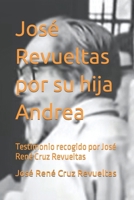 José Revueltas por su hija Andrea: Testimonio recogido por José René Cruz Revueltas (Biografía breve) B09Y6DKYC9 Book Cover