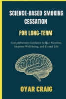 SCIENCE-BASED SMOKING CESSATION FOR LONG-TERM: OYAR CRAIG B0FSM7PCPN Book Cover