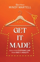 Get It Made: Build Your Clothing Line from Idea to Reality 1954801521 Book Cover