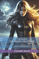 Conclusion THE HIDDEN PROTECTOR: Final Vengeance B0DYVFY2Q4 Book Cover