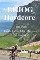 LEJOG Hardcore: Land's End to John O'Groats - the hard way! 1364425165 Book Cover