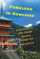 Forkless in Kowloon: A Journal of Our 1997 Chinese Adoption through Holt International 1720734593 Book Cover