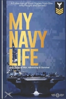 My Navy Life: A Collection of Short Stories by One Who Fought and Served 1513659561 Book Cover