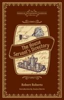 The House Servant's Directory; or, a Monitor for Private Families: Comprising Hints on the Arrangement and Performance of Servants Work 155709120X Book Cover