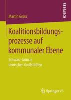 Koalitionsbildungsprozesse Auf Kommunaler Ebene: Schwarz-Grun in Deutschen Grossstadten 365812265X Book Cover