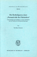 Die Rechtsfiguren Einer Normativitat Des Faktischen: Untersuchungen Zum Verhaltnis Von Norm Und Faktum Und Zur Funktion Der Rechtsgestaltungsorgane 3428023765 Book Cover