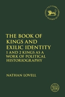 The Book of Kings and Exilic Identity: 1 and 2 Kings as a Work of Political Historiography 0567698564 Book Cover
