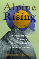 Alpine Rising: Sherpas, Baltis, and the Triumph of Local Climbers in the Great Ranges 1680515780 Book Cover