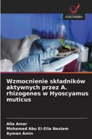 Wzmocnienie skladników aktywnych przez A. rhizogenes w Hyoscyamus muticus (Polish Edition) 6203892491 Book Cover