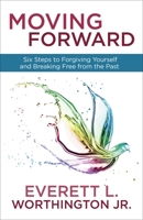 Moving Forward: Six Steps to Forgiving Yourself and Breaking Free from the Past 0307731510 Book Cover