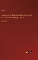 Geschichte von Spanien seit der Entdeckung bis zur Thron-Entsagung Carls IV.: Erster Teil 3368612433 Book Cover