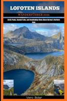 LOFOTEN ISLANDS WANDERFÜHRER 2026: Arctic Peaks, Coastal Trails, and Breathtaking Views Above Norway’s Northern Seas B0G4RLGKLM Book Cover