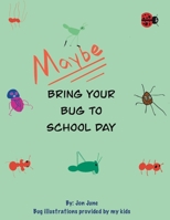 Maybe Bring Your Bug To School B08QRKVGWX Book Cover