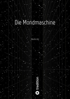 Die Mondmaschine: Martin Uhl (German Edition) 3384859251 Book Cover