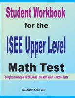 Student Workbook for the ISEE Upper Level Math Test: Complete coverage of all ISEE Upper Level Math topics + Practice Tests 1646120914 Book Cover