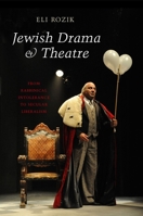 Jewish Drama & Theatre: From Rabbinical Intolerance to Secular Liberalism 1845195981 Book Cover