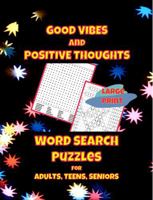 Good Vibes And Positive Thoughts | Word Search for Adults, Teens, Seniors: 76 Large Print Word Search Puzzles | 1500+ Words To Find 1964955238 Book Cover