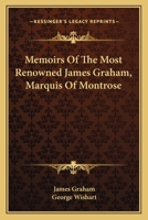 Memoirs of the Most Renowned James Graham, Marquis of Montrose 1017943885 Book Cover
