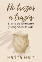 De trozos a trazos: El arte de levantarse y resignificar la vida (Spanish Edition) 1506554946 Book Cover