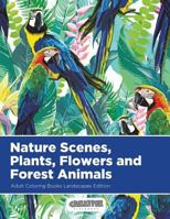 Nature Scenes, Plants, Flowers and Forest Animals Adult Coloring Books Landscapes Edition 1683230086 Book Cover