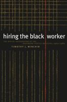 Hiring the Black Worker: The Racial Integration of the Southern Textile Industry, 1960-1980 0807847712 Book Cover