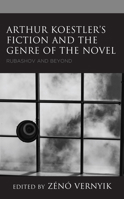 Arthur Koestler’s Fiction and the Genre of the Novel: Rubashov and Beyond 1793622256 Book Cover