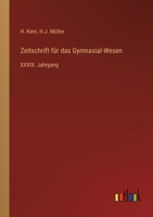 Zeitschrift für das Gymnasial-Wesen: XXXIX. Jahrgang 3368560670 Book Cover