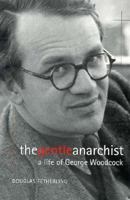 The Gentle Anarchist: A Life of George Woodcock 0968716350 Book Cover