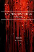 Zombies Don't Drink Espresso 1533194556 Book Cover