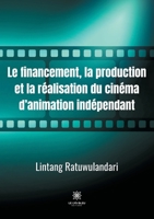 Le financement, la production et la réalisation du cinéma d'animation indépendant B0943T8GMH Book Cover
