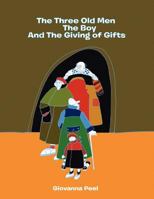 The Three Old Men the Boy and the Giving of Gifts 1450024750 Book Cover
