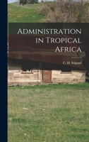 Administration in tropical Africa 1017923671 Book Cover