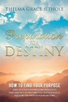 Preparation for Destiny: How to Find Your Purpose and Seventeen Kingdom Principles That Are Key to Helping You Successfully Follow the Path to Your Destiny 1637699662 Book Cover