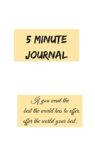 5 Minute Journal: If you want the best the world has to offer, offer the world your best. 169340821X Book Cover