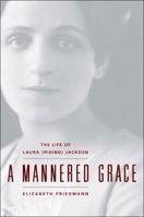 A Mannered Grace: The Life of Laura (Riding) Jackson 0892553006 Book Cover