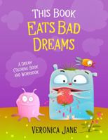This Book Eats Bad Dreams: A Dream Coloring Book and Workbook 1955584095 Book Cover