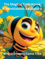 The Magical Tree House A Bumblebees Adventure: Where Dreams Come True B0C6W1X64H Book Cover