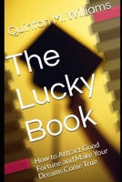 The Lucky Book: How to Attract Good Fortune and Make Your Dreams Come True B0C6W2VC1Z Book Cover